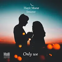 Imazee — Only We Ft Hayit Murat — обложка